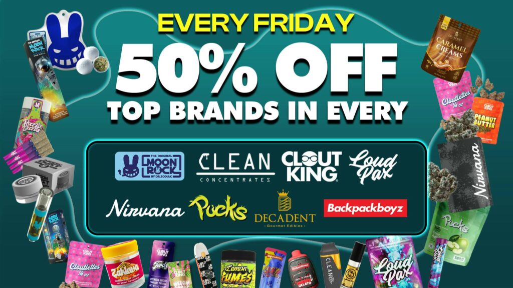 Friday 50 percent off brand promotion at Nirvana Cannabis featuring Moon Rock, Clean Concentrates, Clout King, Loud Pax, Pucks, Decadent, and Backpackboyz